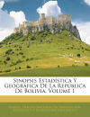 Sinopsis Estadística Y Geográfica De La República De Bolivia, Volume 1